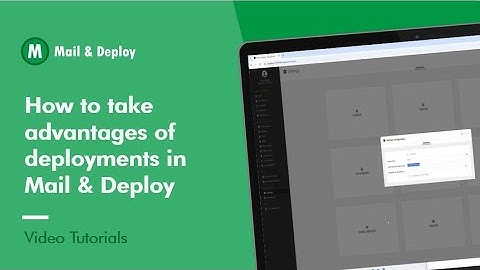 Video Tutorial I How to take advantages of deployments in Mail & Deploy