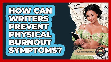 How Can Writers Prevent Physical Burnout Symptoms? - The Storytellers Room