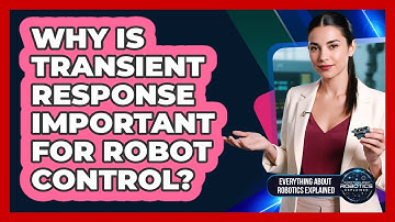 Why Is Transient Response Important For Robot Control?