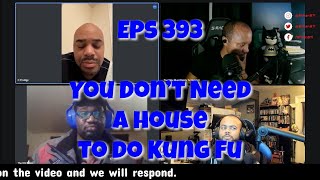 Eps 393 You Don't Need a House to do Kung Fu