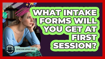 What Intake Forms Will You Get At First Session?