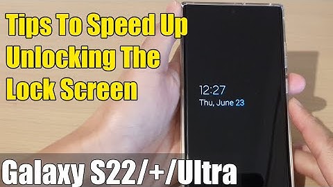 Galaxy S22/S22+/Ultra: Tips To Speed Up Unlocking The Lock Screen