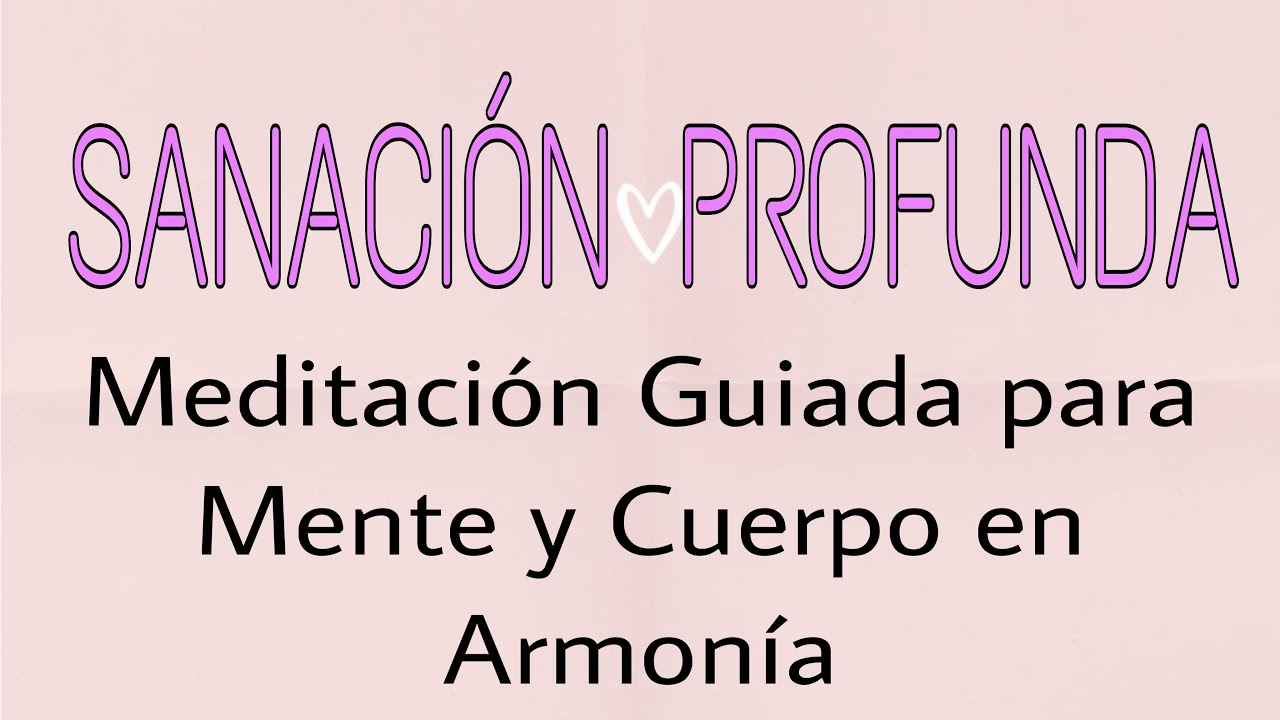SANACIÓN PROFUNDA | Meditación Guiada para Mente y Cuepo en Armonía ...