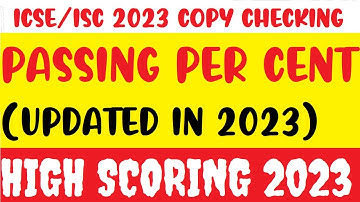 CISCE in 2023- NO CHANGE IN PASSING PER CENT (Updated in 2023) & ICSE/ISC 2023 HIGH SCORING Assessed