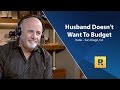 Husband Is Not On Board - Says He Works Too Hard To Be On A Budget