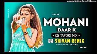 Mohani Dar K Cg Dj Song Ft - DJ SHIVAM REMIX 2022