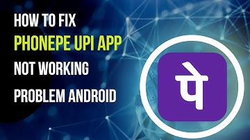 How To Fix PhonePe UPI App Not Working Problem Android