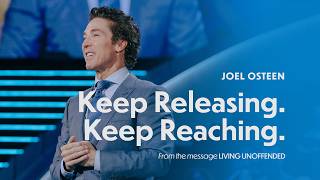 Keep Releasing. Keep Reaching. | Joel Osteen