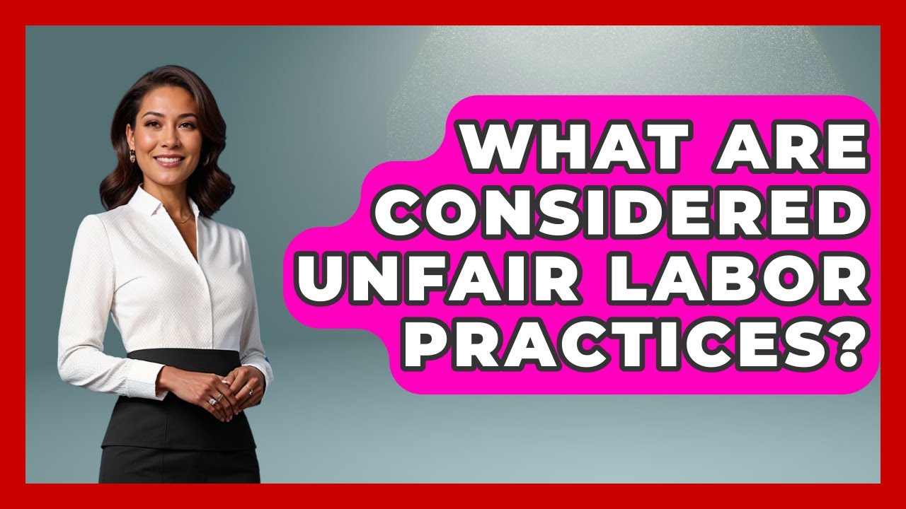 What Are Considered Unfair Labor Practices? - Making Politics Simple