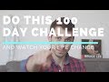 Try This 100 Day Challenge and Watch Your Life Change