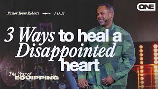 3 Ways to Heal a Disappointed Heart  Touré Roberts