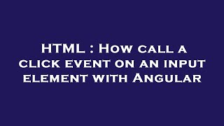 HTML : How call a click event on an input element with Angular