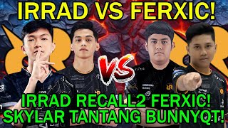 RRQ IRRAD VS FERXIC! IRRAD RECALL2 FERXIC! SKYLAR TANTANG BUNNYQT!