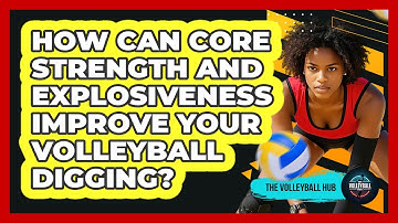 How Can Core Strength And Explosiveness Improve Your Volleyball Digging? - The Volleyball Hub