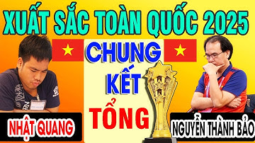 CHUNG KẾT TỔNG - NGUYỄN THÀNH BẢO VS NHẬT QUANG | CỜ TƯỚNG XUẤT SẮC TOÀN QUỐC 2025