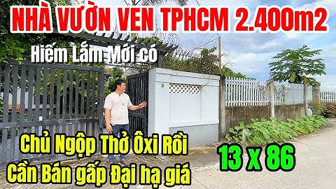 Tập 05 Chủ Vỡ Nợ Cần Bán Căn Nhà Vườn Ven TPHCM- Tổng 2400m Có 250m2 Thổ cư 2 Mặt Tiền Đường