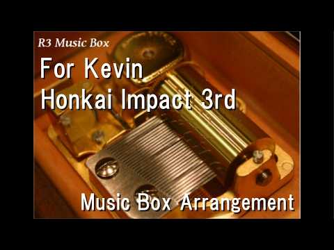 For Kevin/Honkai Impact 3rd [Music Box]