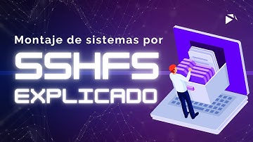 ¡Accede a tus archivos remotos como si fueran locales! | Montaje de sistemas por SSHFS explicado