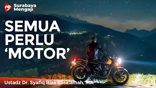 Semua Perlu 'Motor' - Ustadz Dr. Syafiq Riza Basalamah, M.A.