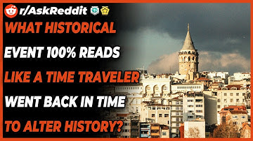 What Historical event reads like a time traveler went back in time to alter history? (R/AskReddit )