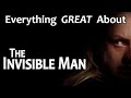 Everything GREAT About The Invisible Man! (2020)