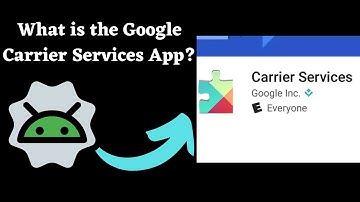 Google Carrier Services App: What It Does, Benefits, and FAQs Answered!