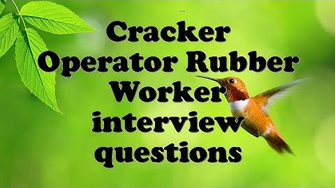 Cracker Operator Rubber Worker interview questions