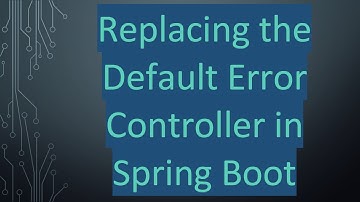 Replacing the Default Error Controller in Spring Boot