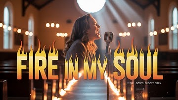 Fire in My Soul – Gospel Groove Girls | Powerful Revival Worship Anthem