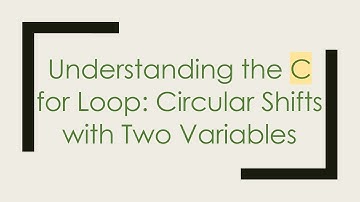 Understanding the C for Loop: Circular Shifts with Two Variables