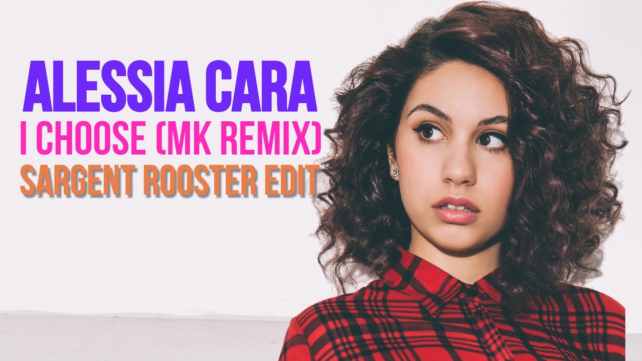 Alessia Cara - I Choose (MK Remix) (Sargent Rooster Music Video Edit)