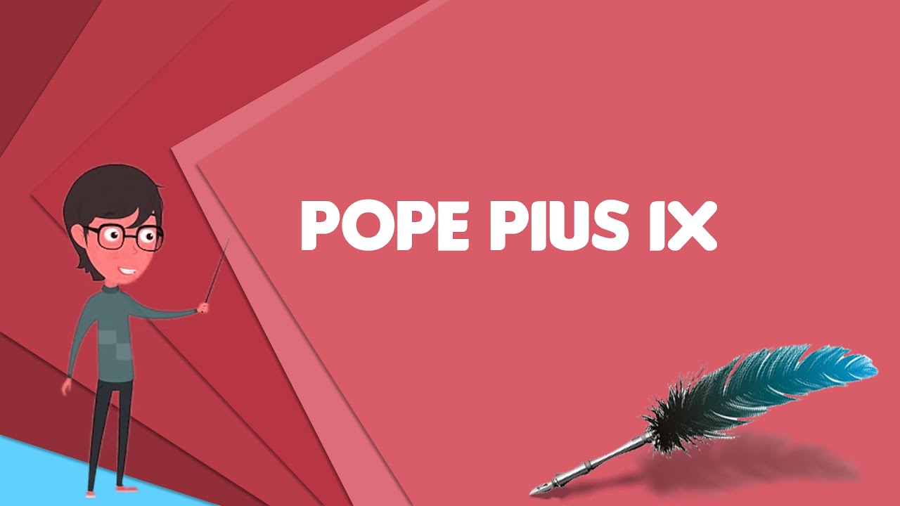 What Is Pope Pius IX Explain Pope Pius IX Define Pope Pius IX what-is-pope-pius-ix-explain-pope-pius-ix-define-pope-pius-ix