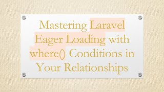 Mastering Laravel Eager Loading with where() Conditions in Your Relationships