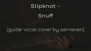 Slipknot - Snuff (guitar vocal cover by sanraven)