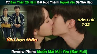 Từ Bạn Thân 20 Năm Bất Ngờ Thành Người Yêu Sẽ Thế Nào| Review Phim Muốn Mãi Mãi Yêu Bản Full Trọn Bộ