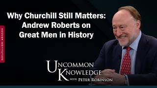 Why Churchill Still Matters: Andrew Roberts on Great Men in History Guide