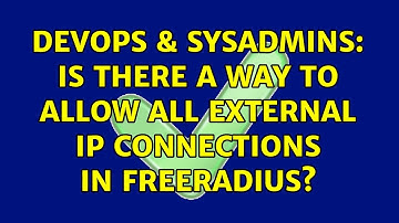 DevOps & SysAdmins: Is there a way to allow all external ip connections in FreeRadius?