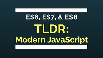 TLDR: Modern JavaScript | ES6, ES7 & ES8