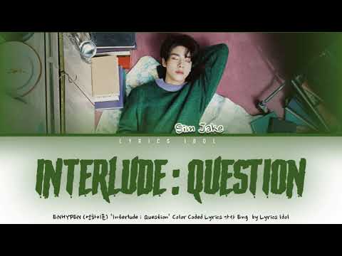 ENHYPEN 엔하이픈 Interlude Question Color Coded Lyrics 가사 Eng