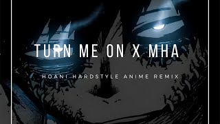 Turn Me On X Mha - Hoani Remix