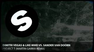 Dimitri Vegas, Like Mike & Sander van Doorn - Project T (Martin Garrix Remix)