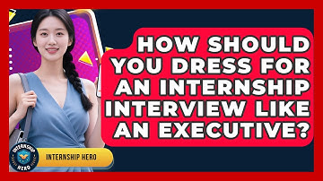 How Should You Dress For An Internship Interview Like An Executive? - Internship Hero