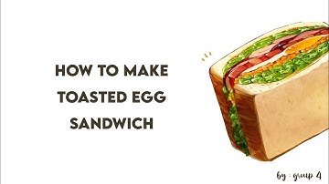 VIDEO OF PROCEDURE TEXT HOW TO MAKE TOASTED EGG SANDWICH BY GROUP 4 (ZAHRI