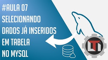 Aula 07 - Selecionando dados já inseridos em tabela no MySql