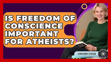Is Freedom Of Conscience Important For Atheists? - Learn About Atheism
