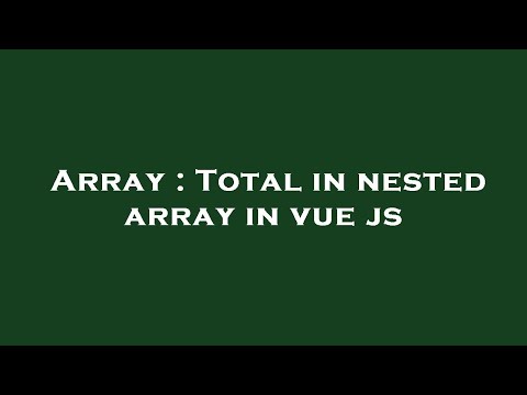Array : Total in nested array in vue js