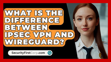 What Is The Difference Between IPsec VPN And WireGuard? - SecurityFirstCorp.com