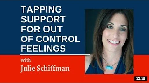 Support When You Feel Out Of Control: EFT/Tapping with Julie Schiffman