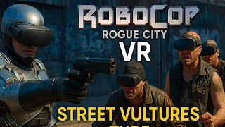 Street Vultures Turf In VR // RoboCop: Rogue City VR + UEVR @Tkillaahh