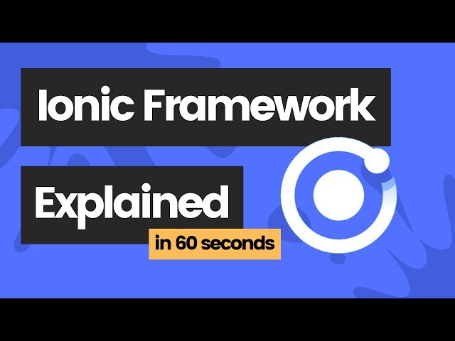 Ionic Framework explained in 60 seconds class=